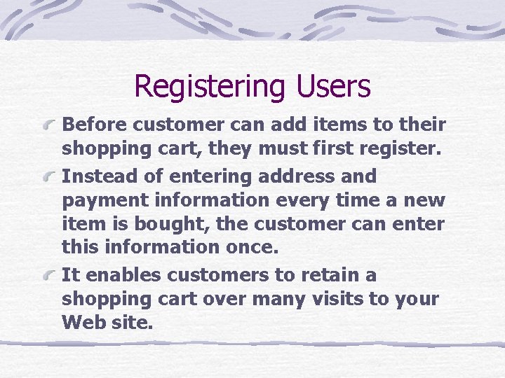 Registering Users Before customer can add items to their shopping cart, they must first