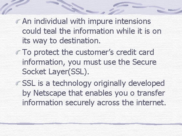An individual with impure intensions could teal the information while it is on its