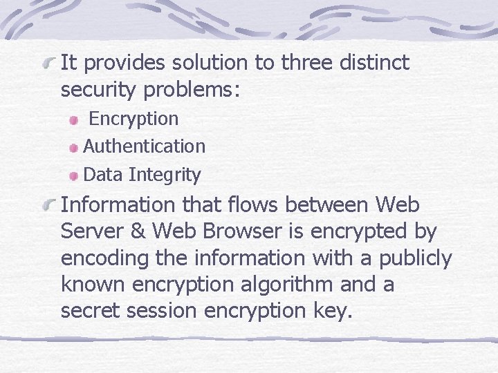 It provides solution to three distinct security problems: Encryption Authentication Data Integrity Information that