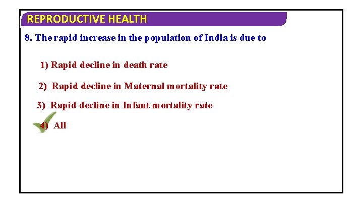 REPRODUCTIVE HEALTH 8. The rapid increase in the population of India is due to