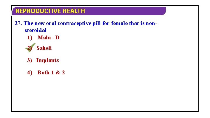 REPRODUCTIVE HEALTH 27. The new oral contraceptive pill for female that is nonsteroidal 1)