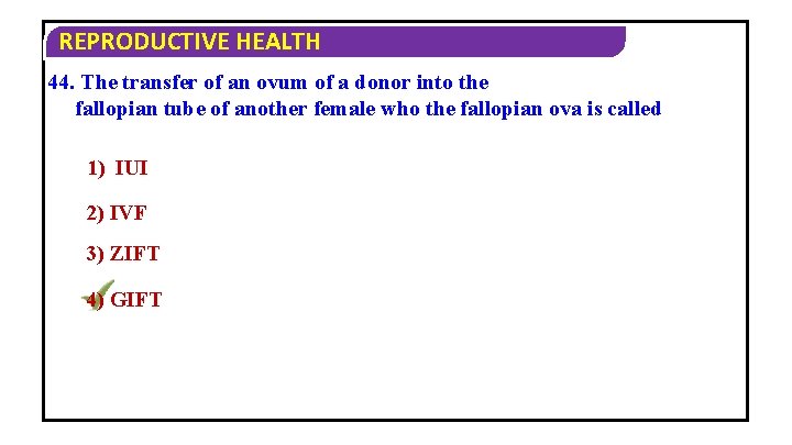 REPRODUCTIVE HEALTH 44. The transfer of an ovum of a donor into the fallopian