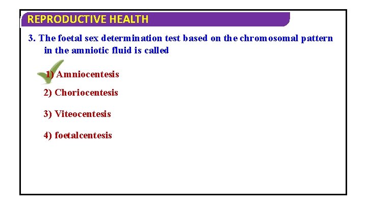 REPRODUCTIVE HEALTH 3. The foetal sex determination test based on the chromosomal pattern in