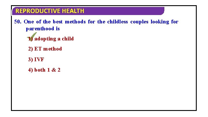 REPRODUCTIVE HEALTH 50. One of the best methods for the childless couples looking for