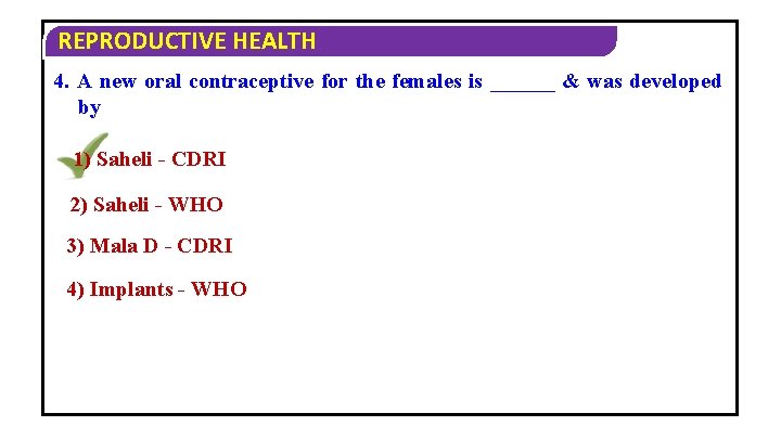 REPRODUCTIVE HEALTH 4. A new oral contraceptive for the females is ______ & was