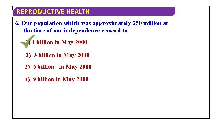 REPRODUCTIVE HEALTH 6. Our population which was approximately 350 million at the time of