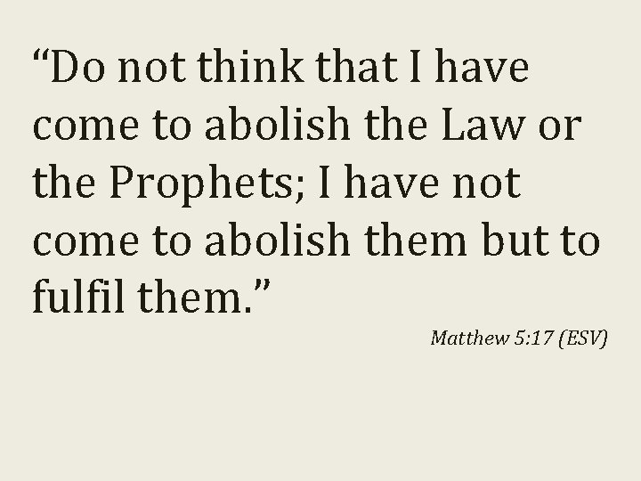 “Do not think that I have come to abolish the Law or the Prophets;
