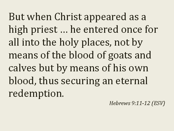 But when Christ appeared as a high priest … he entered once for all