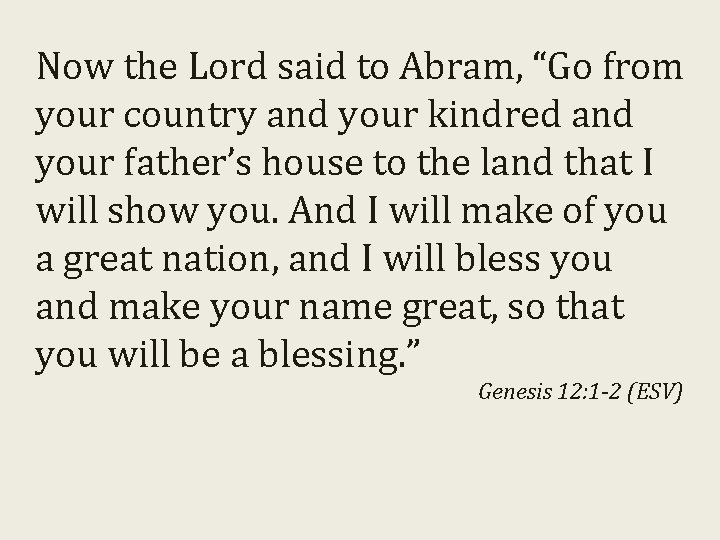 Now the Lord said to Abram, “Go from your country and your kindred and