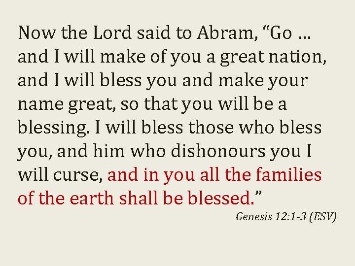 Now the Lord said to Abram, “Go … and I will make of you