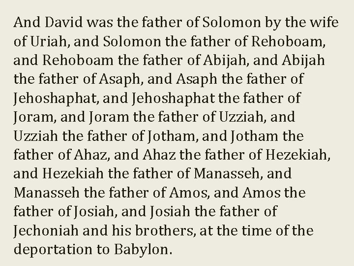 And David was the father of Solomon by the wife of Uriah, and Solomon