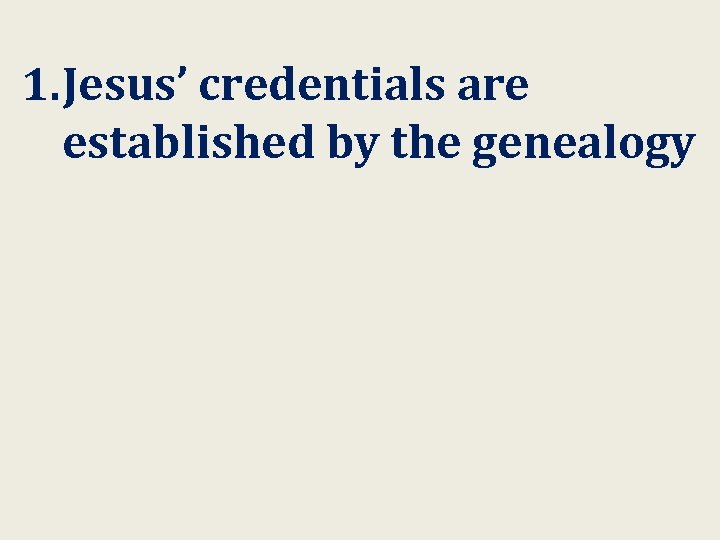 1. Jesus’ credentials are established by the genealogy 
