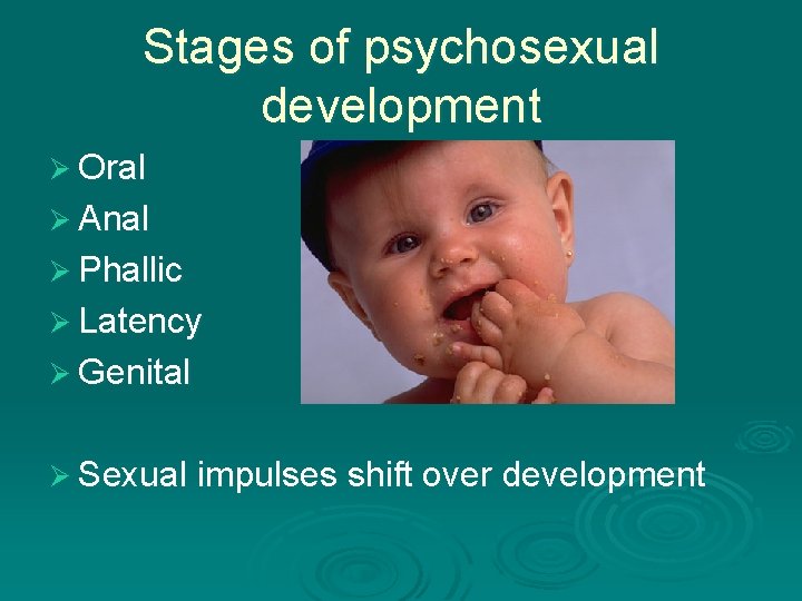 Stages of psychosexual development Ø Oral Ø Anal Ø Phallic Ø Latency Ø Genital