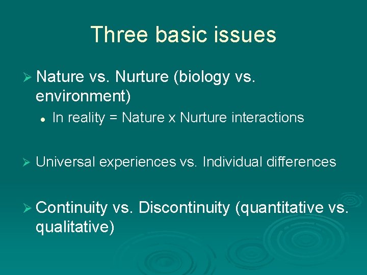 Three basic issues Ø Nature vs. Nurture (biology vs. environment) l Ø In reality