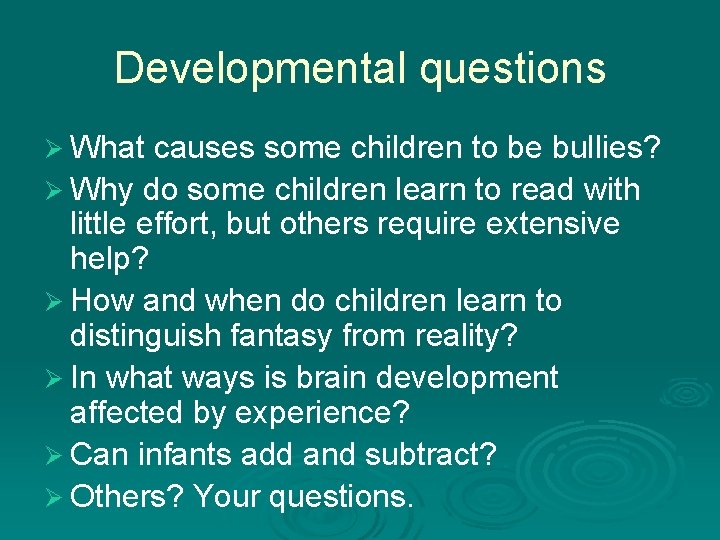 Developmental questions Ø What causes some children to be bullies? Ø Why do some