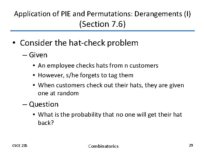 Application of PIE and Permutations: Derangements (I) (Section 7. 6) • Consider the hat-check Application of PIE and Permutations: Derangements (I) (Section 7. 6) • Consider the hat-check