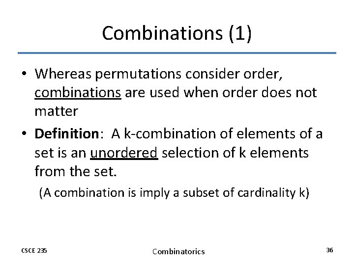 Combinations (1) • Whereas permutations consider order, combinations are used when order does not Combinations (1) • Whereas permutations consider order, combinations are used when order does not