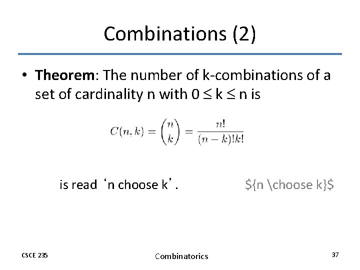 Combinations (2) • Theorem: The number of k-combinations of a set of cardinality n Combinations (2) • Theorem: The number of k-combinations of a set of cardinality n