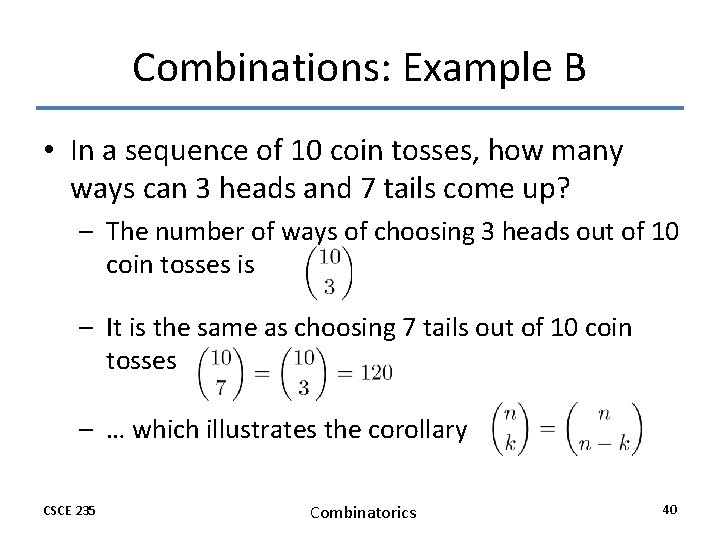 Combinations: Example B • In a sequence of 10 coin tosses, how many ways Combinations: Example B • In a sequence of 10 coin tosses, how many ways