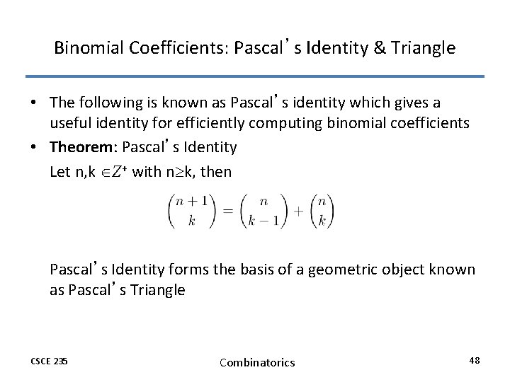 Binomial Coefficients: Pascal’s Identity & Triangle • The following is known as Pascal’s identity Binomial Coefficients: Pascal’s Identity & Triangle • The following is known as Pascal’s identity