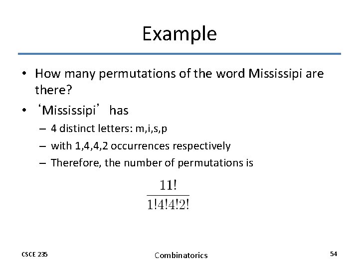 Example • How many permutations of the word Mississipi are there? • ‘Mississipi’ has Example • How many permutations of the word Mississipi are there? • ‘Mississipi’ has