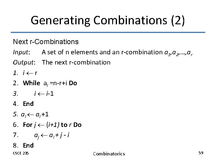 Generating Combinations (2) Next r-Combinations Input: A set of n elements and an r-combination Generating Combinations (2) Next r-Combinations Input: A set of n elements and an r-combination