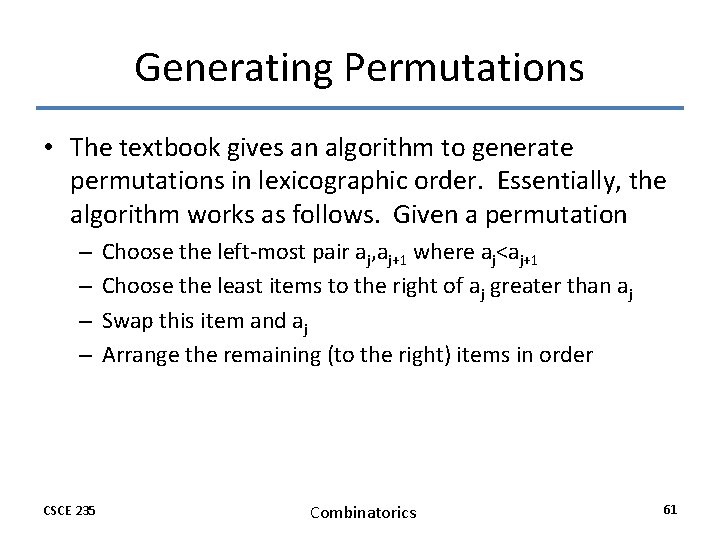 Generating Permutations • The textbook gives an algorithm to generate permutations in lexicographic order. Generating Permutations • The textbook gives an algorithm to generate permutations in lexicographic order.