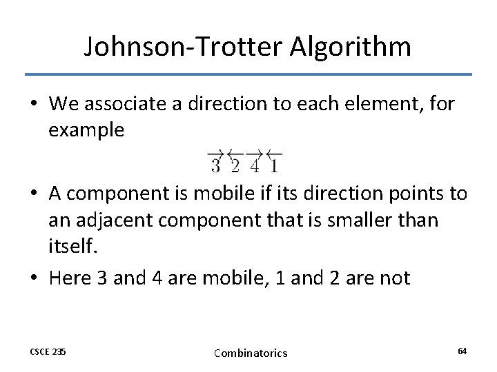 Johnson-Trotter Algorithm • We associate a direction to each element, for example • A Johnson-Trotter Algorithm • We associate a direction to each element, for example • A