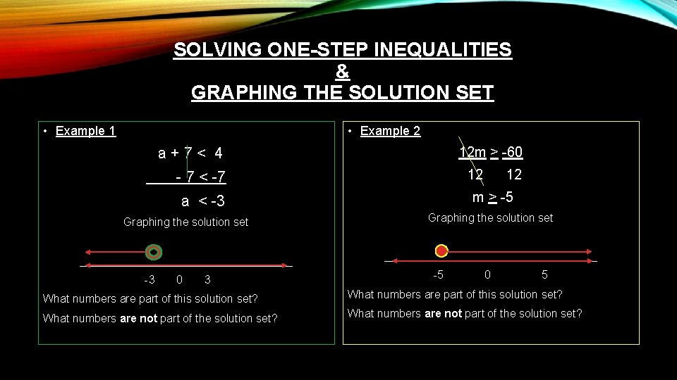 SOLVING ONE-STEP INEQUALITIES & GRAPHING THE SOLUTION SET • Example 1 • Example 2