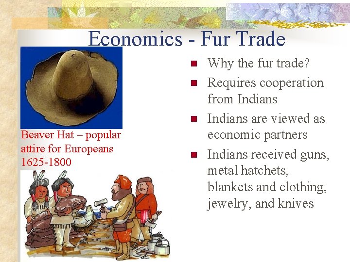 Economics - Fur Trade n n n Beaver Hat – popular attire for Europeans
