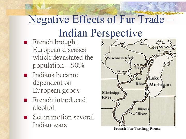 Negative Effects of Fur Trade – Indian Perspective n n French brought European diseases