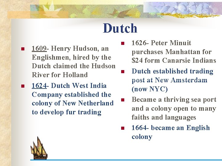 Dutch n n 1609 - Henry Hudson, an Englishmen, hired by the Dutch claimed