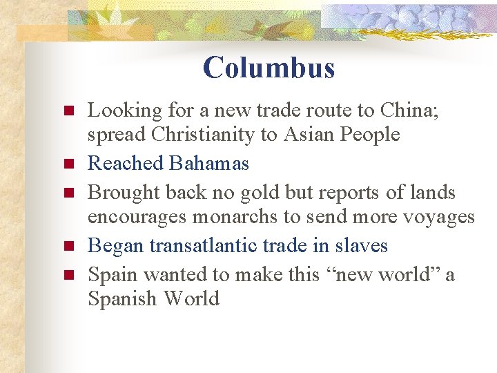 Columbus n n n Looking for a new trade route to China; spread Christianity