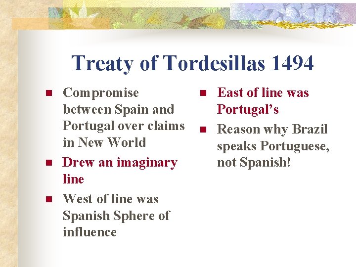 Treaty of Tordesillas 1494 n n n Compromise between Spain and Portugal over claims