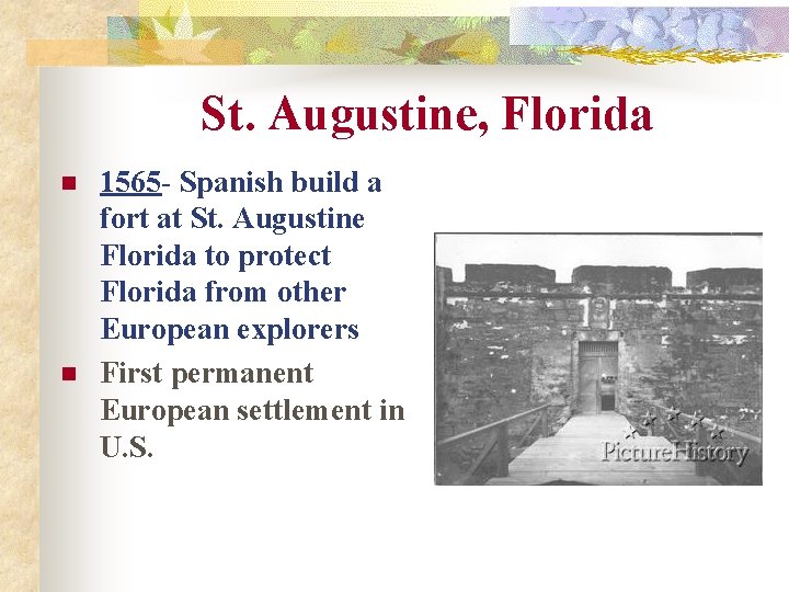 St. Augustine, Florida n n 1565 - Spanish build a fort at St. Augustine