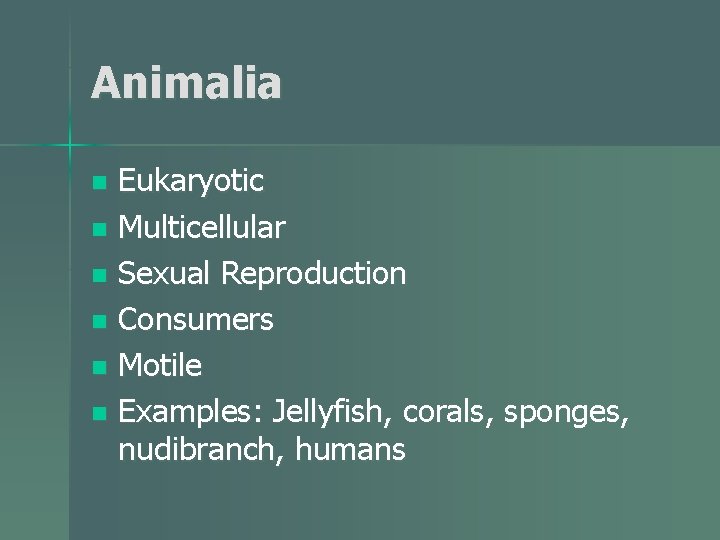 Animalia Eukaryotic n Multicellular n Sexual Reproduction n Consumers n Motile n Examples: Jellyfish,