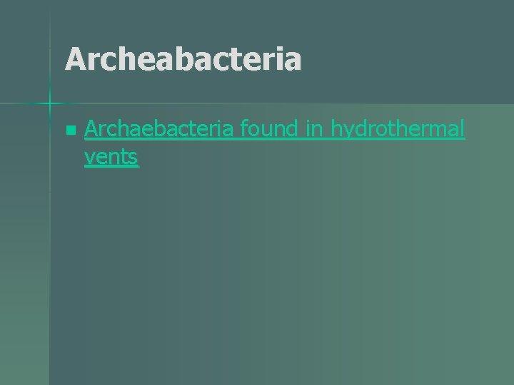 Archeabacteria n Archaebacteria found in hydrothermal vents 
