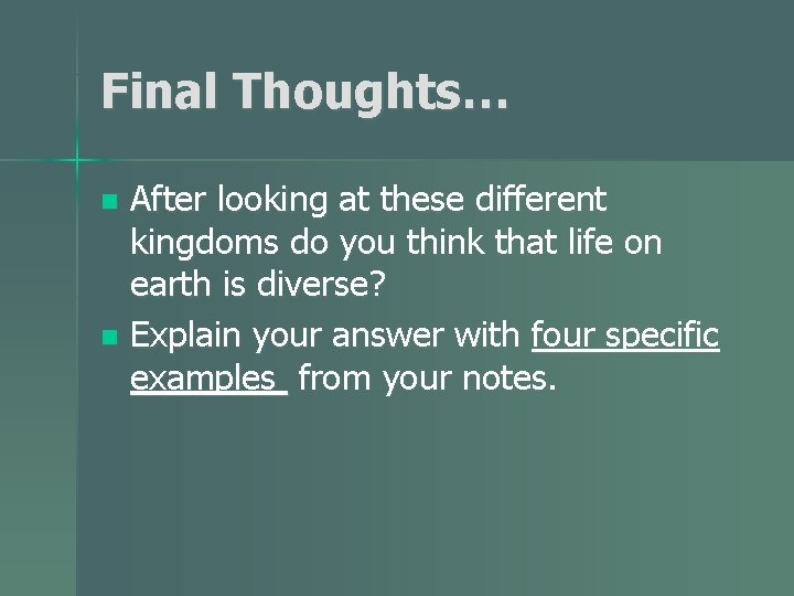 Final Thoughts… After looking at these different kingdoms do you think that life on