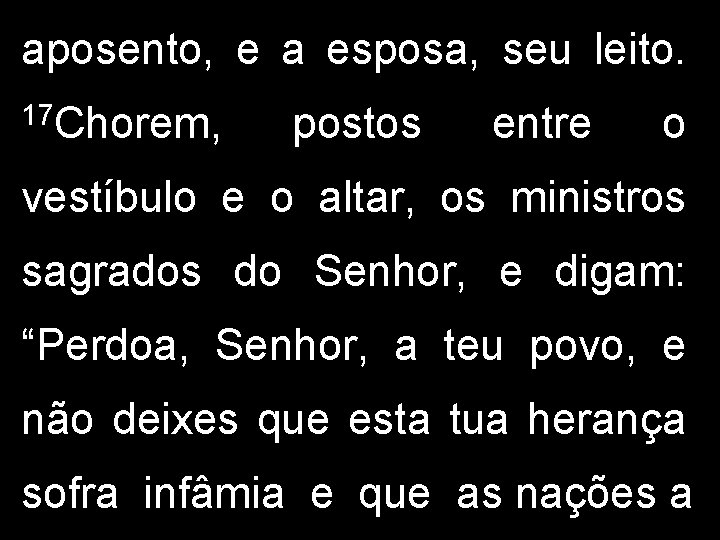 aposento, e a esposa, seu leito. 17 Chorem, postos entre o vestíbulo e o