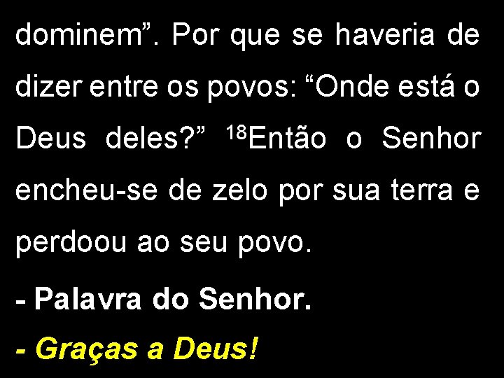 dominem”. Por que se haveria de dizer entre os povos: “Onde está o Deus