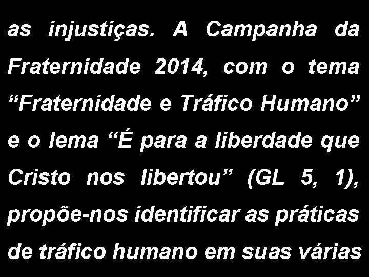 as injustiças. A Campanha da Fraternidade 2014, com o tema “Fraternidade e Tráfico Humano”