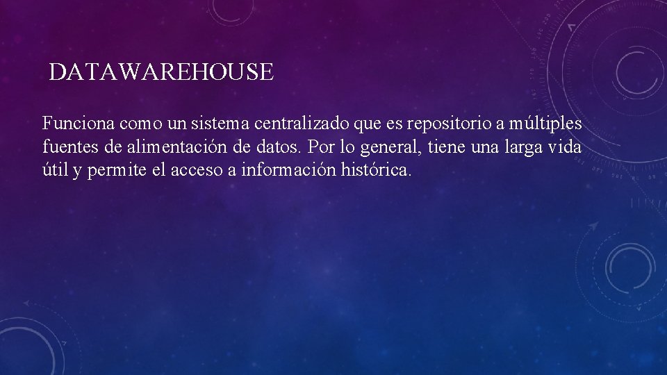 DATAWAREHOUSE Funciona como un sistema centralizado que es repositorio a múltiples fuentes de alimentación