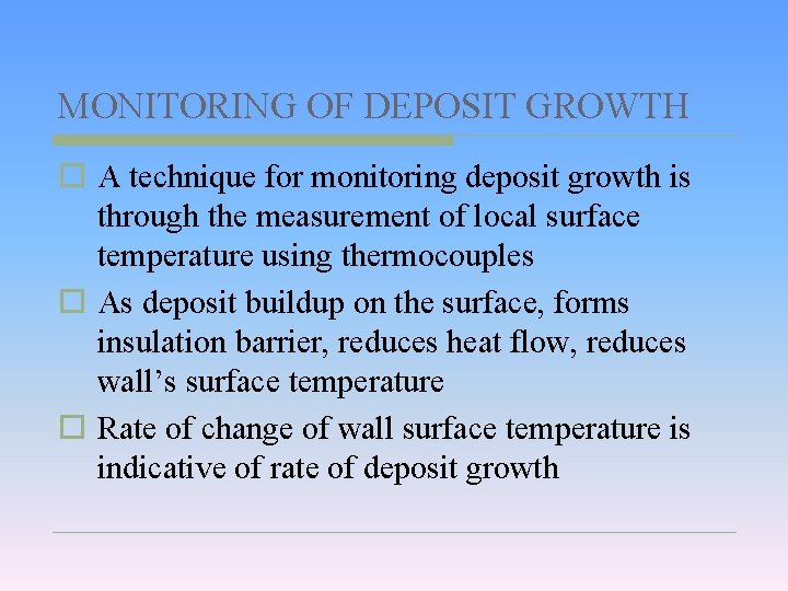 MONITORING OF DEPOSIT GROWTH o A technique for monitoring deposit growth is through the