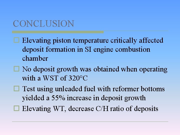 CONCLUSION o Elevating piston temperature critically affected deposit formation in SI engine combustion chamber