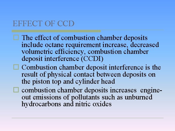 EFFECT OF CCD o The effect of combustion chamber deposits include octane requirement increase,