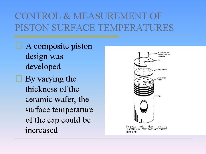 CONTROL & MEASUREMENT OF PISTON SURFACE TEMPERATURES o A composite piston design was developed