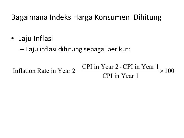 Bagaimana Indeks Harga Konsumen Dihitung • Laju Inflasi – Laju inflasi dihitung sebagai berikut: