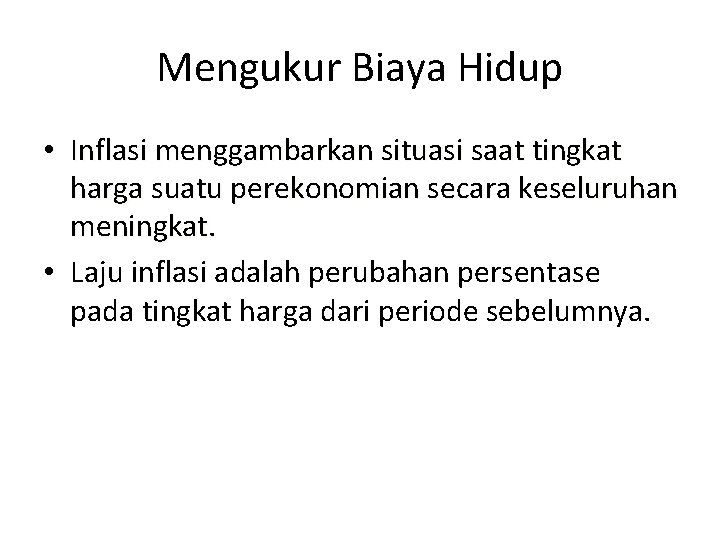 Mengukur Biaya Hidup • Inflasi menggambarkan situasi saat tingkat harga suatu perekonomian secara keseluruhan