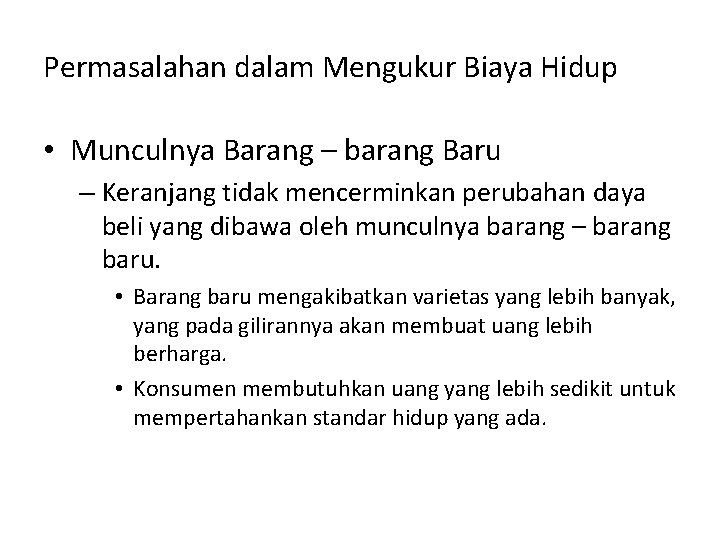 Permasalahan dalam Mengukur Biaya Hidup • Munculnya Barang – barang Baru – Keranjang tidak