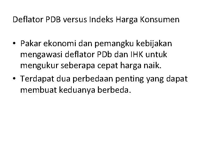 Deflator PDB versus Indeks Harga Konsumen • Pakar ekonomi dan pemangku kebijakan mengawasi deflator